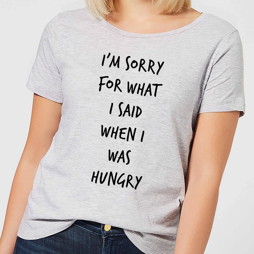 Im sorry for what I Said when Hungry Women's T-Shirt - Grey - S - Grijs Afbeelding 1