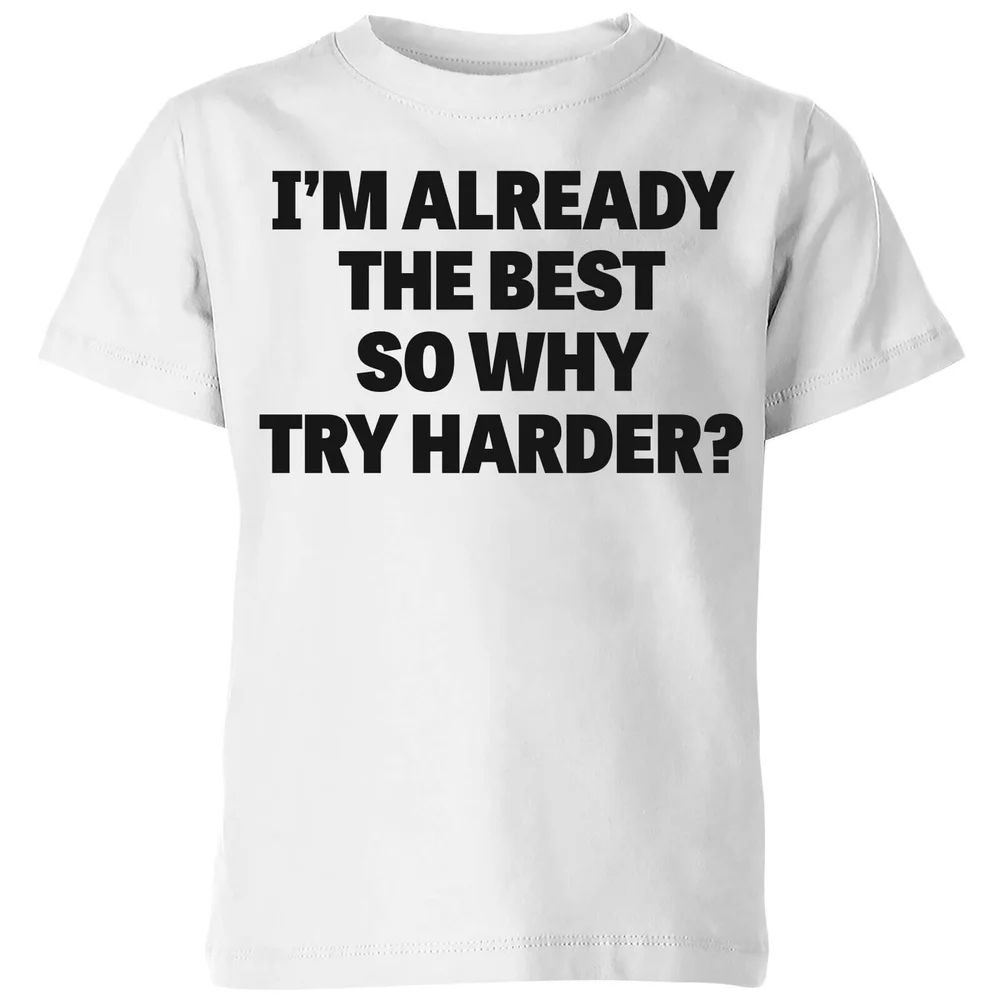 Im Already the Best so Why Try Harder Kids' T-Shirt - White - 98/104 (3-4 jaar) - Wit Afbeelding 1