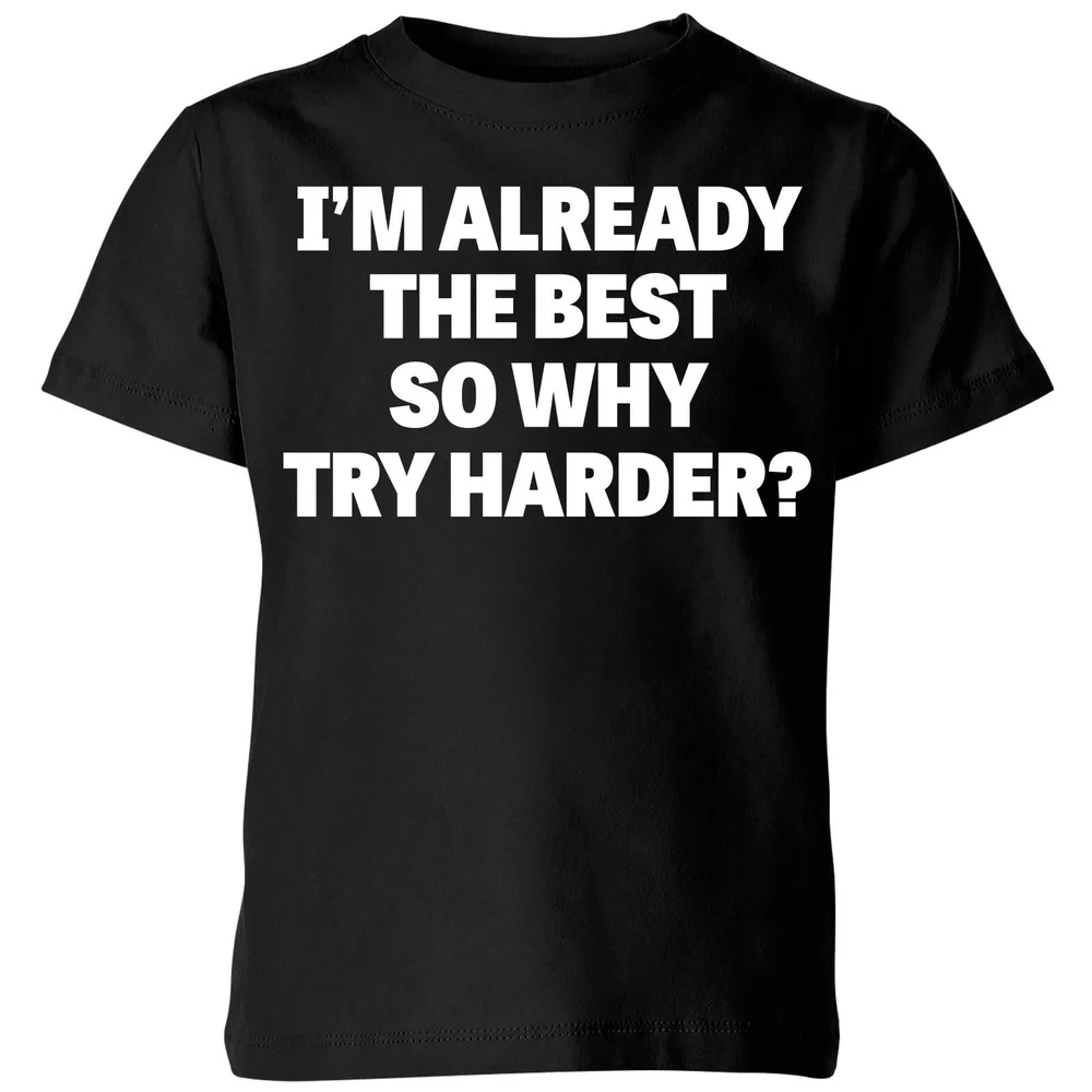 Im Already the Best so Why Try Harder Kids' T-Shirt - Black - 98/104 (3-4 jaar) - Zwart Afbeelding 1