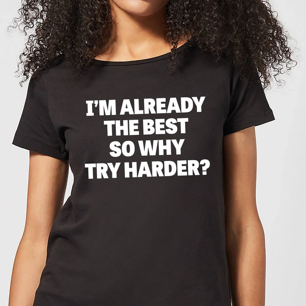 Im Already the Best so Why Try Harder Women's T-Shirt - Black - 3XL Afbeelding 1
