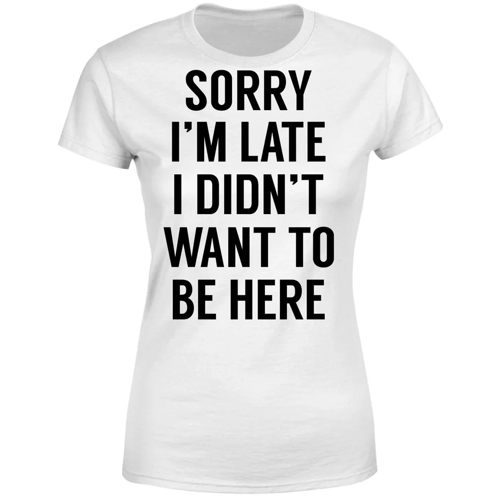 Sorry Im Late I didnt Want to be Here Women's T-Shirt - White - S - Wit Afbeelding 1