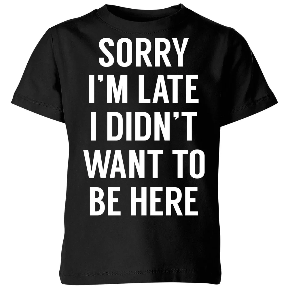 Sorry Im Late I didnt Want to be Here Kids' T-Shirt - Black - 98/104 (3-4 jaar) - Zwart Afbeelding 1