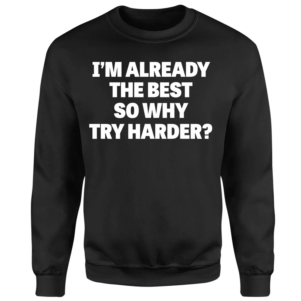 Im Already the Best so Why Try Harder Sweatshirt - Black - S - Zwart Afbeelding 1