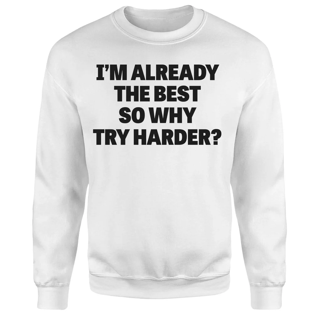 Im Already the Best so Why Try Harder Sweatshirt - White - S - Wit Afbeelding 1