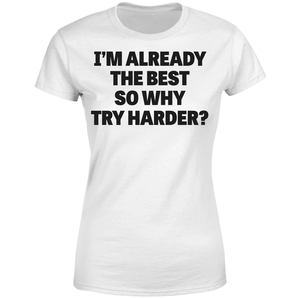Im Already the Best so Why Try Harder Women's T-Shirt - White - S - Wit Afbeelding 1
