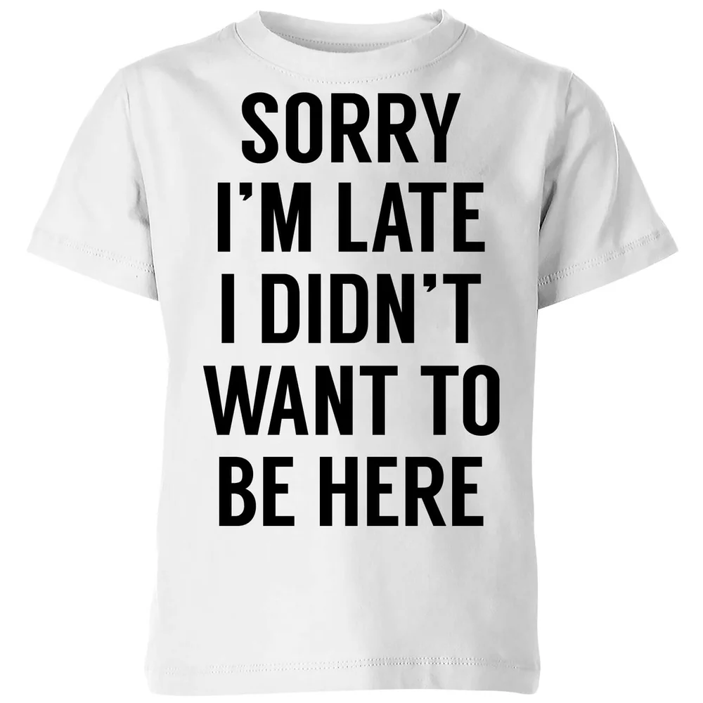 Sorry Im Late I didnt Want to be Here Kids' T-Shirt - White - 98/104 (3-4 jaar) - Wit Afbeelding 1