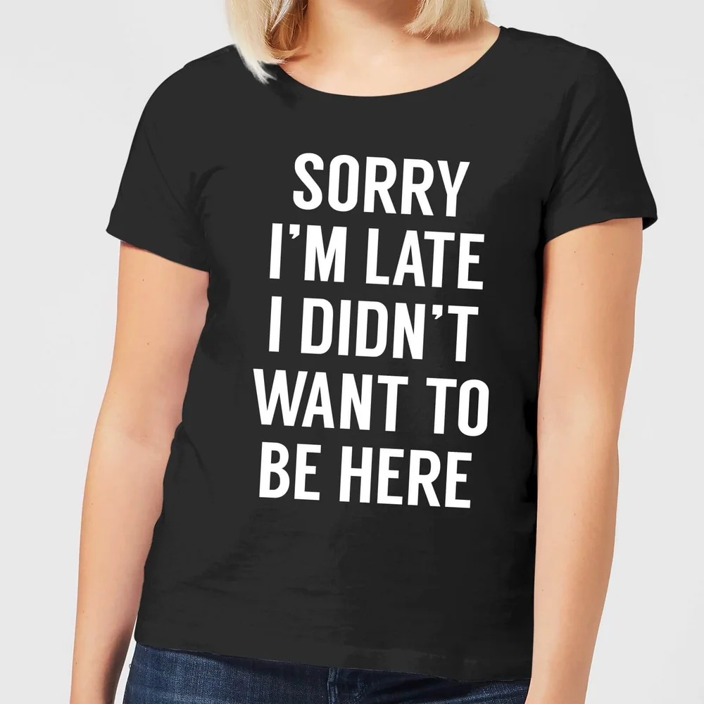 Sorry Im Late I didnt Want to be Here Women's T-Shirt - Black - 3XL Afbeelding 1