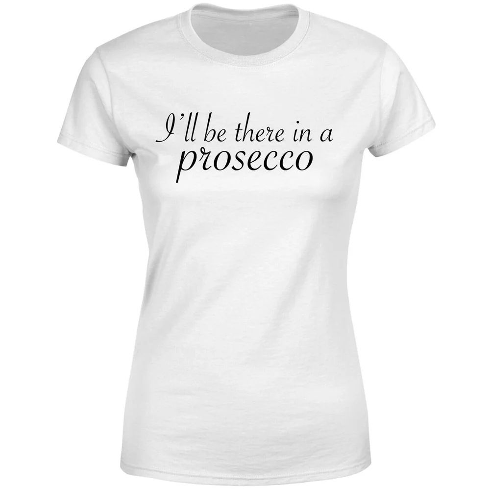 I'll be there in a Prosecco Women's T-Shirt - White - S - Wit Afbeelding 1