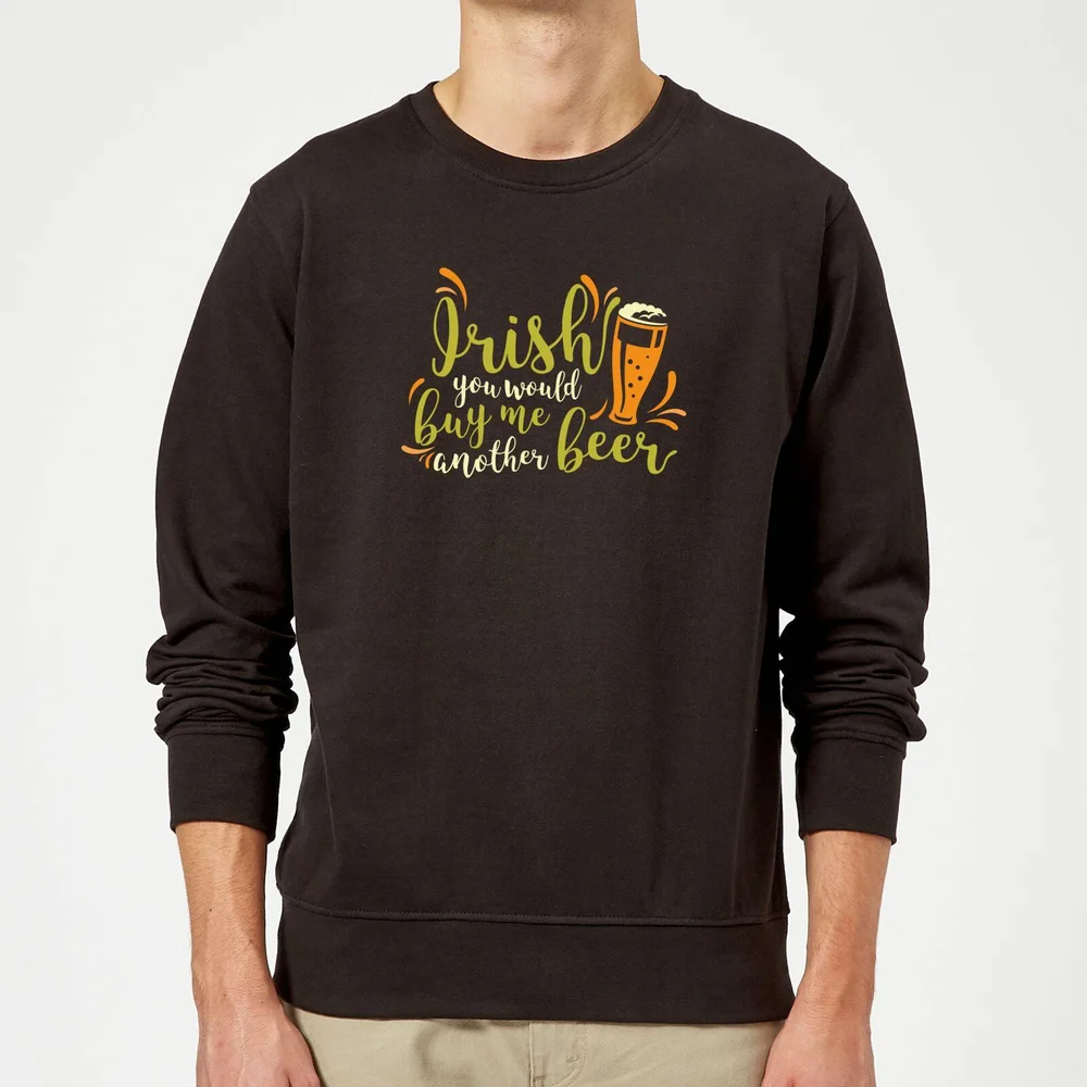 Irish You Would Buy Me Another Beer Sweatshirt - Black - S - Zwart Afbeelding 1