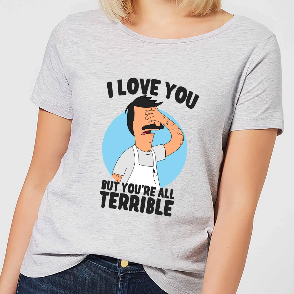 Bobs Burgers I Love You But Youre All Terrible Dames T-shirt - Grijs - XS - Grijs Afbeelding 1