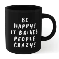 The Motivated Type Be Happy, It Drives People Crazy Mug - Black
